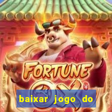 baixar jogo do tigrinho para ganhar dinheiro
